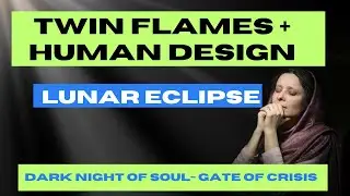 Twin Flames and Human Design - Dark Night of the Soul