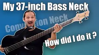 My 37-inch Bass Conversion Neck