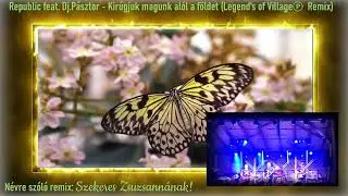 Republic feat. Dj.Pásztor - Kirúgjuk magunk alól a földet (Legend's of Village℗  Remix) Szezsunak!