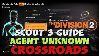 🎮 The Division 2 - AGENT UNKNOWN Scout 3 Guide - CROSSROADS - 4K 60FPS 🎮