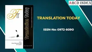 TRANSLATION TODAY | ISSN-No: 0972-8090 | Art & Humanity Journals | ABCD INDEX for Publication |