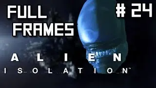 You Stupid - Full Frames | Alien Isolation Gameplay #24
