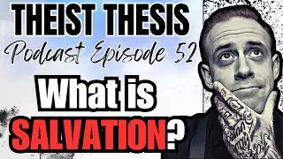 Salvation | Christianity Un-Hinged  | Episode 52