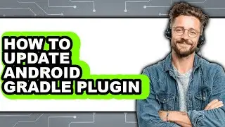 How to Update Android Gradle Plugin - Step by Step