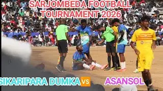 SIKARIPARA DUMKA 🆚 ASANSOL // SARJOMBEDA FOOTBALL TOURNAMENT 2026
