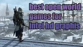 best open world games for intel hd graphics(read the description)