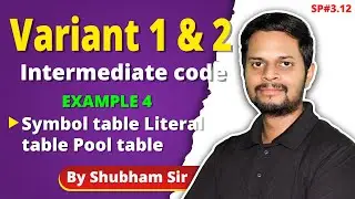 3.12 | Intermediate code Variant I & Variant II : Example 4 | Symbol table Literal table Pool table