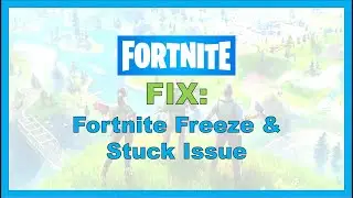 Fortnite: Fix Freeze & Stuck Loading Screen