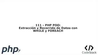 111 - PHP PDO: Extraccion y Recorrido de Datos con WHILE y FOREACH [PHP 7 - Español]