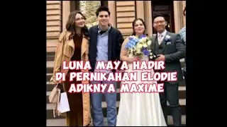 LUNA MAYA HADIR DI PERNIKAHAN ELODIE ADIKNYA MAXIME