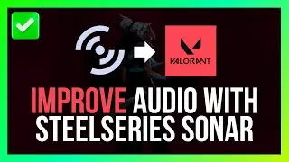 How to Improve Valorant Audio With SteelSeries Sonar Settings [Quick Guide]