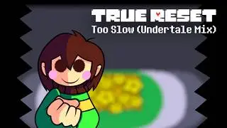 True Reset - Too Slow (Undertale Mix)