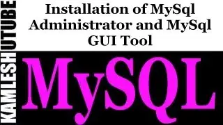 MySQL - 1 - Installation of MySql Administrator and MySql GUI Tool