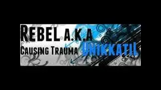 Rebel a.k.a UnikkatiL - Causing Trauma (With Lyrics)