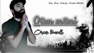 Orxan Masalli Qem Meni 2024 Yeni (Qucagla Mohkem Meni)