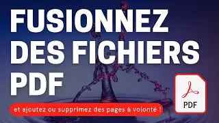 Fusionnez des fichiers PDF (et ajoutez ou supprimez des pages à volonté)