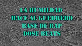 LA HUMILDAD HACE AL GUERRERO   Base de Rap Prod  DoSe Beats A 14 ENTRE LA VIDA Y LA MUERTE