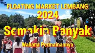 FLOATING MARKET LEMBANG BANDUNG | 2024 Makin Seru dan Banyak Wahananya | Virtual Tour