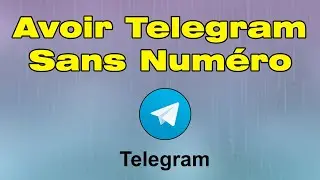 Comment créer un compte Telegram sans numero de tél (Avoir Telegram sans Numéro)