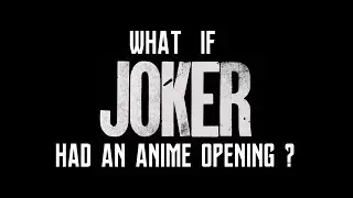 What if JOKER had an anime opening?