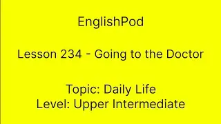 EnglishPod 234 - Going to the Doctor