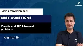 Functions & ITF Advanced problems | JEE ADVANCED 2021 | GRADEUP | ANSHUL SIR