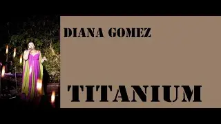 Titanium (David Guetta) - Diana Gomez  Artista interprete