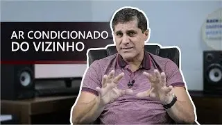 AR CONDICIONADO: Ruído do Vizinho
