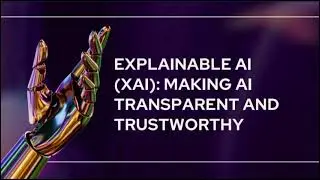 Explainable AI (XAI): Making Artificial Intelligence Transparent and Trustworthy