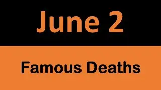 Famous Deaths in History on June 2 || On This Day