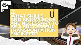 What skills and knowledge are necessary to be a successful transportation engineer?