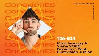 Conexión E-S T26 E04 | Con Mikel Herzog Jr + Viena 2026 y Benidorm Fest + JESC'25 (Parte 4)