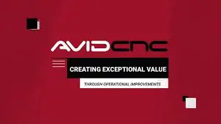 Creating Exceptional Value at Avid CNC