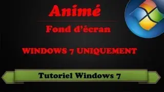 | TUTO | Mettre un fond d'écran animé sur Windows 7