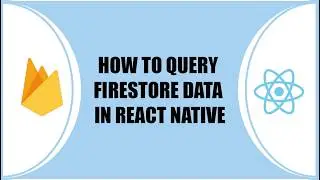 How to Query Firestore Data in React Native.