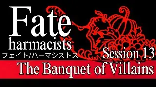 Fate/Harmacists: Session 13 - The Banquet of Villains
