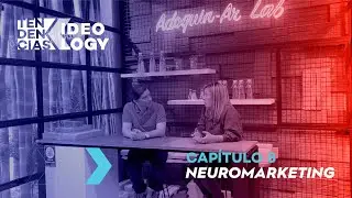 Tendencias Ideology - Capítulo 8: Neuromarketing
