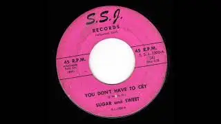 Sugar and Sweet - You Don't Have To Cry (S.S.J.)