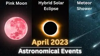 Astronomical Events April 2023 | Hybrid Solar Eclipse | Pink Moon | Lyrid Meteor Shower
