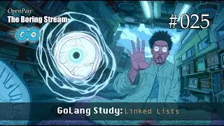 The Boring Stream 025 - GoLang Study: Linked Lists - (Study With Me)