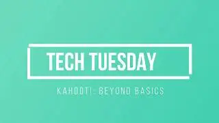 Tech Tuesday: Kahoot! Beyond Basics