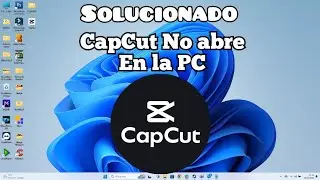 Cómo Arreglar CapCut, Si no Abre en tu PC | Guía Paso a Paso