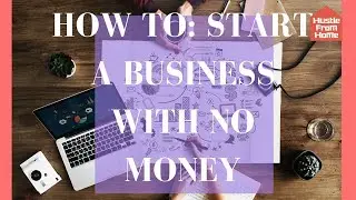 How to Start A Business With No Money