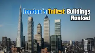 UK's Top 5 Tallest Buildings -- Heights and Costs Revealed