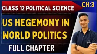 US Hegemony in World Politics Class 12 | Political Science | Chapter 3 | Full Chapter