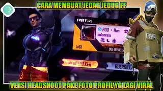 CARA MEMBUAT JEDAG JEDUG FF VERSI HEADSHOOT PAKE FOTO PROFIL YG LAGI VIRAL