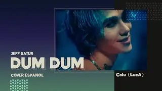 Dum Dum • Jeff Satur (Cover Español) 💕 LucA💕