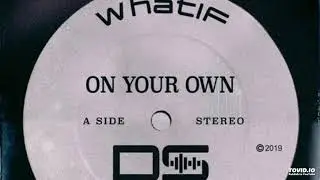 WhatIF - On Your Own (Original Track)