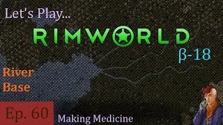 Episode 60: Making Medicine -- RimWorld: River Base