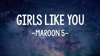 GIRLS LIKE YOU - Maroon 5 Ft. Cardi B || Lyrics
